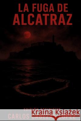 La Fuga de Alcatraz: Edici?n Definitiva Carlos Cabeza 9788785410269 Eager Dragon Publishing