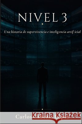 Nivel 3: Una historia de supervivencia e inteligencia artificial Cabezas López, Carlos 9788785410474