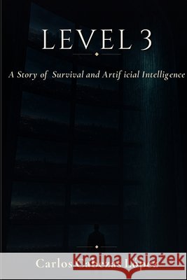 Level 3: A Story of Survival and Artificial Intelligence Cabezas López, Carlos 9788785410498