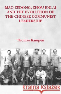 Mao Zedong, Zhou Enlai and the Evolution of the Chinese Communist Leadership Thomas Kampen 9788787062763