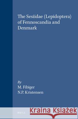 The Sesiidae (Lepidoptera) of Fennoscandia & Denmark Fibiger                                  Kristensen 9788787491020 Brill