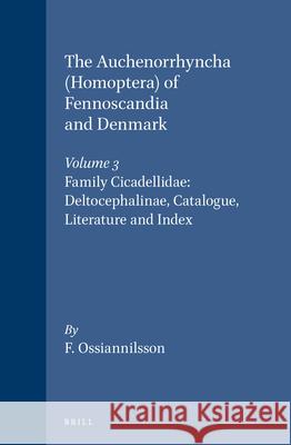 The Auchenorrhyncha (Homoptera) of Fennoscandia and Denmark, Volume 3. Family Cicadellidae: Deltocephalinae, Catalogue, Literature and Index Ossiannilsson 9788787491136 Brill Academic Publishers