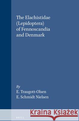 The Elachistidae (Lepidoptera) of Fennoscandia and Denmark Traugott-Olsen                           Nielsen                                  E. Traugott-Olsen 9788787491143 Brill Academic Publishers