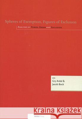 Spheres of Exemption, Figures of Exclusion: Analyses of Power, Order and Exclusion Ardal, Gry 9788787564175 Nordic Summer University Press