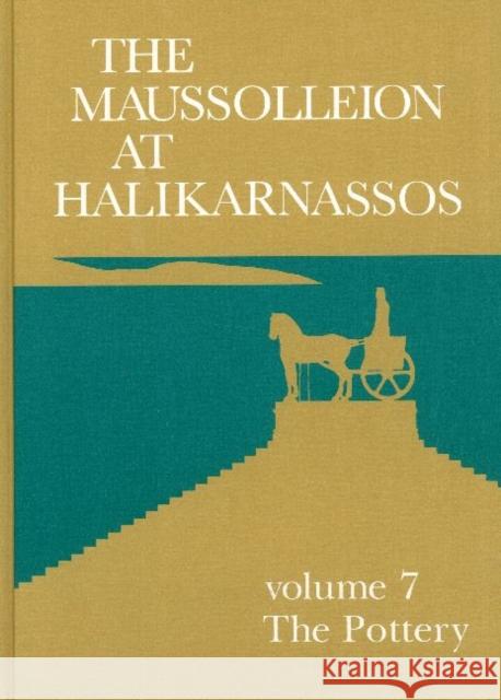 Maussolleion at Halikarnassos, Volume 7: Reports of the Danish Archaeological Expedition to Bodrum -- The Pottery Leif Erik Vaag, John Lund, Vinnie Norskov 9788788415179 Jysk Arkaeologisk Selskab