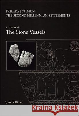 Failaka / Dilmun: Volume 4 -- The Stone Vessels Anne Hilton 9788788415803