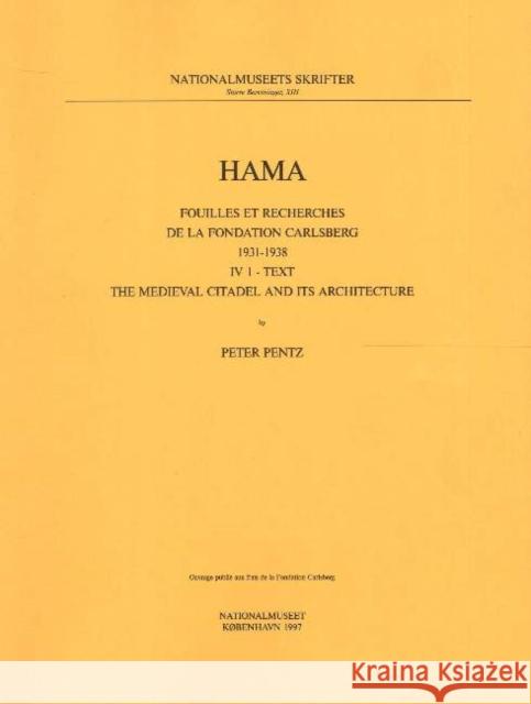 Hama IV: The Medieval Citadel and Its Architecture Pentz, Peter 9788789438030 NATIONALMUSEET ANTIKSAMLINGEN,DENMARK