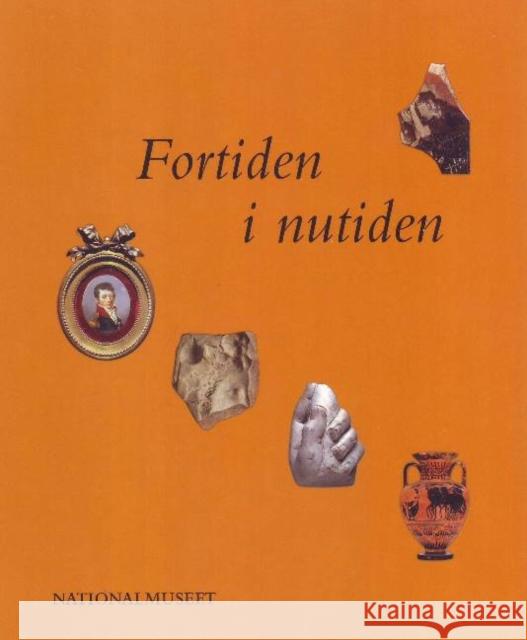 Past, Present & Future (Danish Edn) : The Collection of Classical & Near Eastern Antiquities in the National Museum of Denmark Bodil Bundgaard Rasmussen John Lund 9788789438085