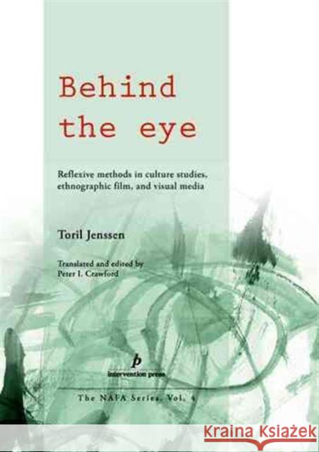 Behind the Eye: Reflexive Methods in Culture Studies, Ethnographic Film, and Visual Media Jenssen, Toril 9788789825922