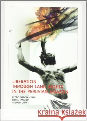 Liberation Through Land Rights in the Peruvian Amazon Hierro, Pedro Garcia 9788790730055