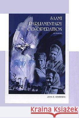 Saami Parliamentary Co-Operation: An Analysis Henriksen, John 9788790730116 INTERNATIONAL WORK GROUP FOR INDIGENOUS AFFAI