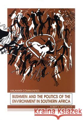 Bushmen and the Politics of the Environment in Southern Africa Robert Hitchcock 9788790730901 IWGIA