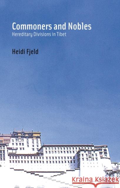Commoners and Nobles: Hereditary Divisions in Tibet Heidi Fjeld 9788791114175 University of Hawaii Press