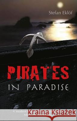 Pirates in Paradise: A Modern History of Southeast Asia's Maritime Marauders Stefan Eklof 9788791114373