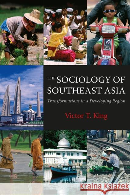 The Sociology of Southeast Asia: Transformations in a Developing Region Victor T. King 9788791114595