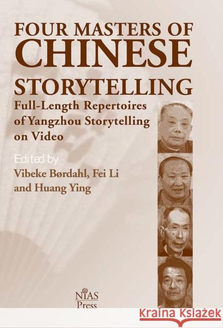 Four Masters of Chinese Storytelling: Full-Length Repertoires of Yangzhou Storytelling on Video Vibeke Bordahl Fei Li Huang Ying 9788791114649