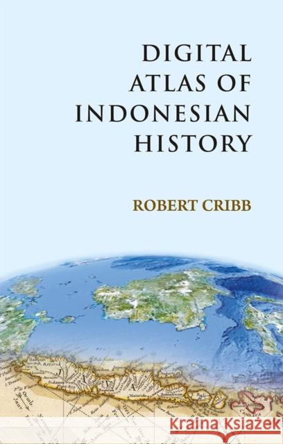 Digital Atlas of Indonesian History Robert Cribb 9788791114663