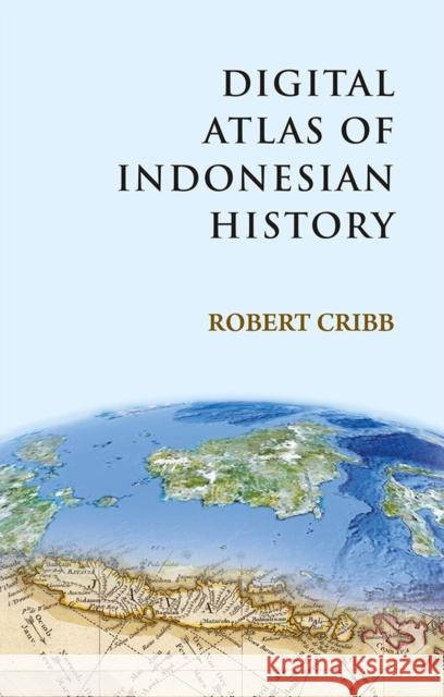 Digital Atlas of Indonesian History Robert Cribb 9788791114663 Nordic Institute of Asian Studies