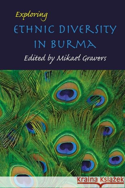 Exploring Ethnic Diversity in Burma Mikael Gravers 9788791114960 Nordic Institute of Asian Studies