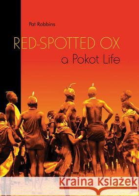 Red-Spotted Ox: A Pokot Life Pat Robbins 9788791563706
