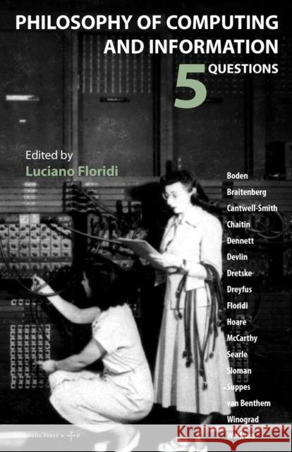 Philosophy of Computing and Information: 5 Questions Research Fellow in Philosophy Luciano Floridi 9788792130099
