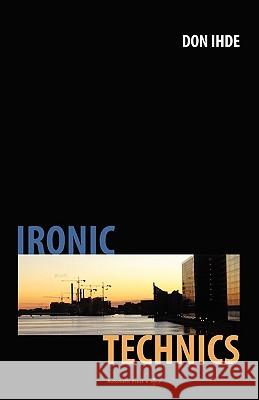 Ironic Technics Don Ihde (University of Central Florida) 9788792130181 Automatic Press / VIP