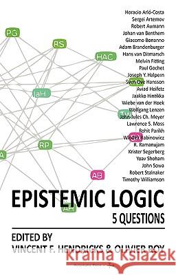 Epistemic Logic: 5 Questions Vincent F Hendricks (Roskilde University Denmark), Olivier Roy (European University Institute) 9788792130242