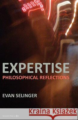 Expertise: Philosophical Reflections Selinger, Evan 9788792130372 Automatic Press Publishing