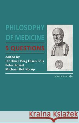 Philosophy of Medicine: 5 Questions Berg Olsen, Jan Kyrre 9788792130402 Automatic Press Publishing