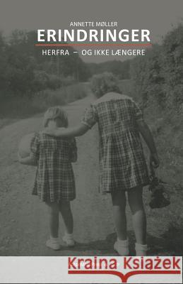 Erindringer: Herfra - Og Ikke Laengere Annette Moller 9788792130464 Automatic Press Publishing