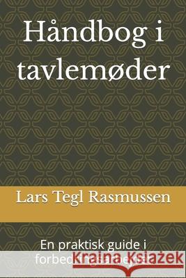 Håndbog i tavlemøder: En praktisk guide i forbedringsarbejdet Rasmussen, Lars Tegl 9788792244109