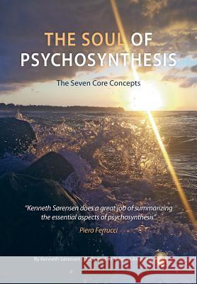 The Soul of Psychosynthesis: The Seven Core Concepts Kenneth Sorensen 9788792252173