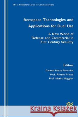 Aerospace Technologies and Applications for Dual Use Pietro Finocchio Ramjee Prasad Marina Ruggieri 9788792329042 River Publishers