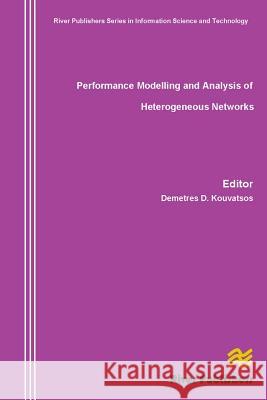 Performance Modelling and Analysis of Heterogeneous Networks Demetres D. Kouvatsos 9788792329189 River Publishers