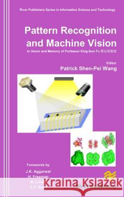 Pattern Recognition and Machine Vision- In Honor and Memory of Late Prof. King-Sun Fu Wang, Patrick Shen-Pei 9788792329363 RIVER PUBLISHERS