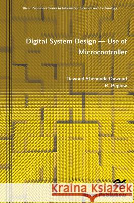 Digital System Design: Use of Microcontroller Dawoud, Dawoud Shenouda 9788792329400