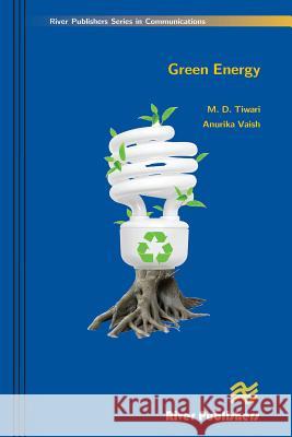 Green Energy M. D. Tiwari Anurika Vaish 9788792329417 River Publishers