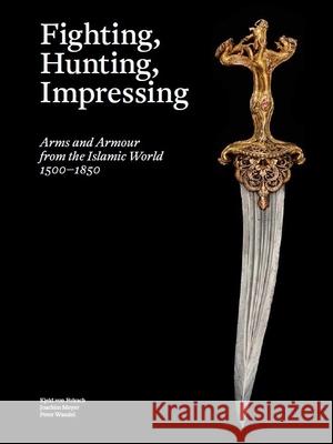 Fighting, Hunting, Impressing: Arms and Armour from the Islamic World 1500-1850  9788792596109 Strandberg Publishing