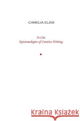 In Cite: Epistemologies of Creative Writing Elias, Camelia 9788792633330