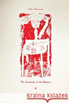 The Archetype of the Magician John Granrose 9788792633781 Eyecorner Press