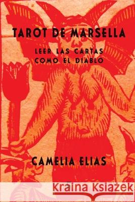 Tarot de Marsella: Leer las cartas como el Diablo Camelia Elias, Oscar Diaz del Valle 9788792633842 Eyecorner Press