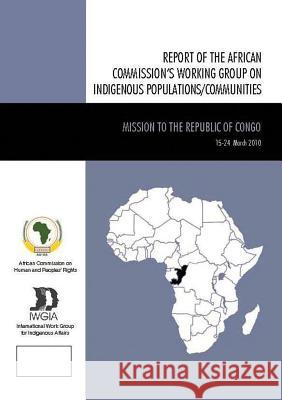 Mission to the Republic of Congo: The African Commission's Working Group on Indigenous Populations/Communities  9788792786081 IWGIA