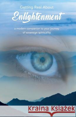 Getting Real About Enlightenment: a modern companion to your journey of sovereign spirituality Seppälä, Kim 9788792980663 Erik Istrup