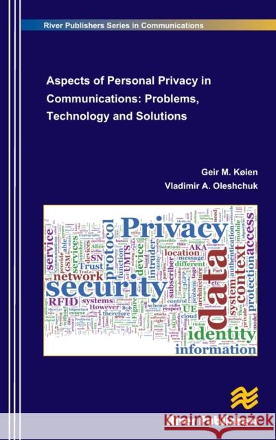 Aspects of Personal Privacy in Communications - Problems, Technology and Solutions Koien, Geir M. 9788792982087 River Publishers