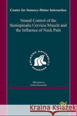 Neural Control of the Semispinalis Cervicis Muscle and the Influence of Neck Pain Jochen Schomacher 9788792982209