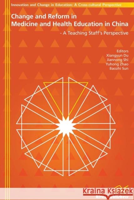 Change and Reform in Medicine and Health Education in China - A Teaching Staffs Perspective: A Teaching Staff's Perspective Du, Xiangyun 9788792982346