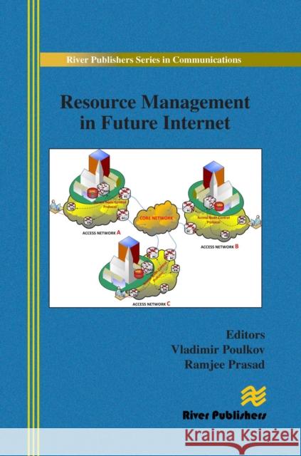 Resource Management in Future Internet Vladimir Poulkov Ramjee Prasad  9788793102446 River Publishers