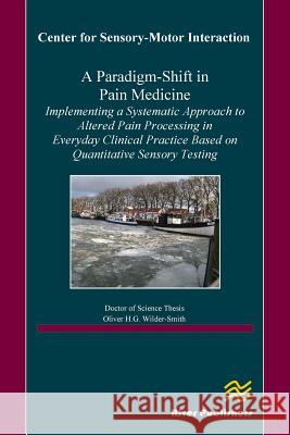 A Paradigm-Shift in Pain Medicine Oliver H. G. Wilder-Smith 9788793102552 River Publishers