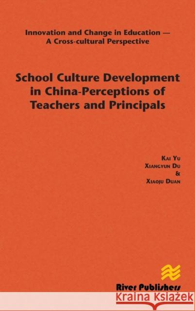 School Culture Development in China - Perceptions of Teachers and Principals Yu, Kai 9788793102668 River Publishers