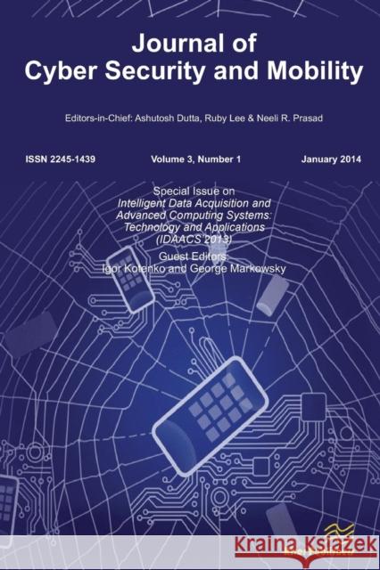 Journal of Cyber Security and Mobility 3-1, Special Issue on Intelligent Data Acquisition and Advanced Computing Systems: Technology and Applications Igor Kotenko George Markowsky  9788793102965 River Publishers